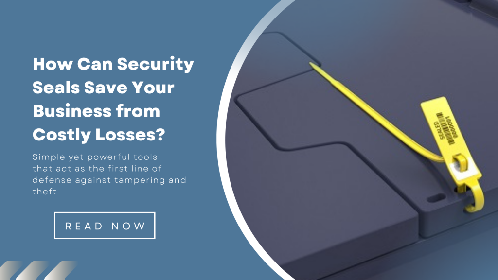 How Can Security Seals Save Your Business from Costly Losses?